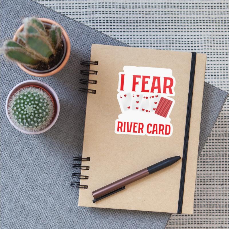 The Only Thing I Fear Is The River Card Gambling