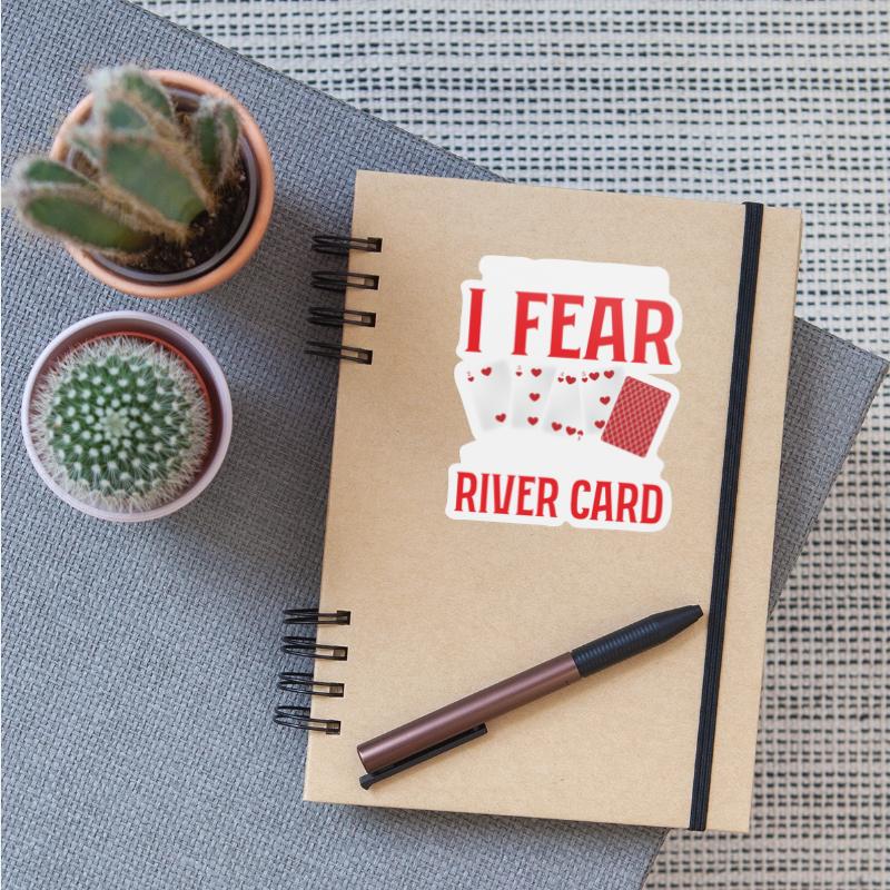 The Only Thing I Fear Is The River Card Gambling