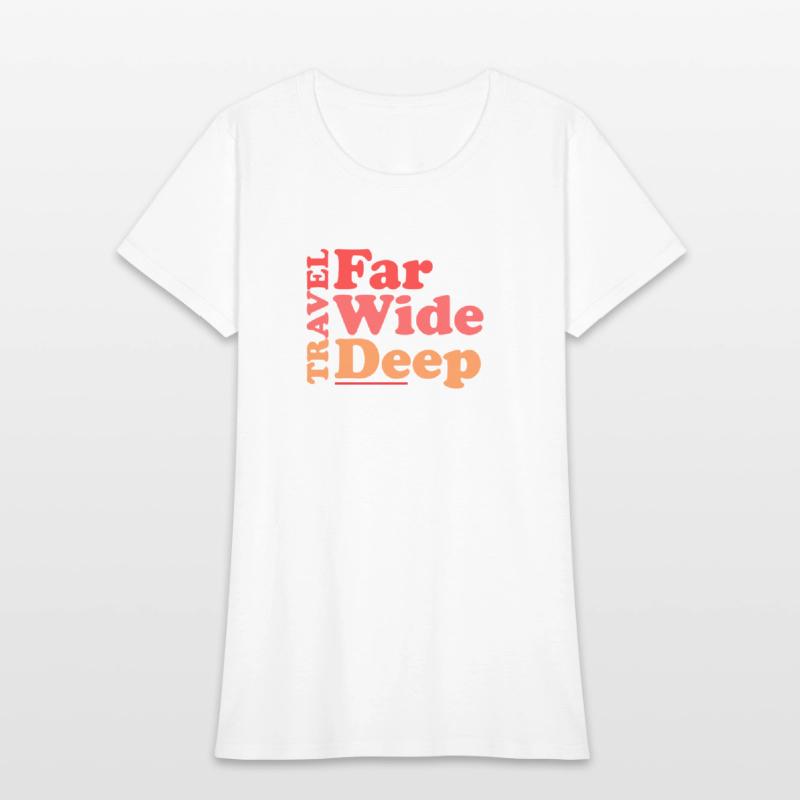 Travel Far Wide Deep T-Shirt Funny RoadTrip Tee