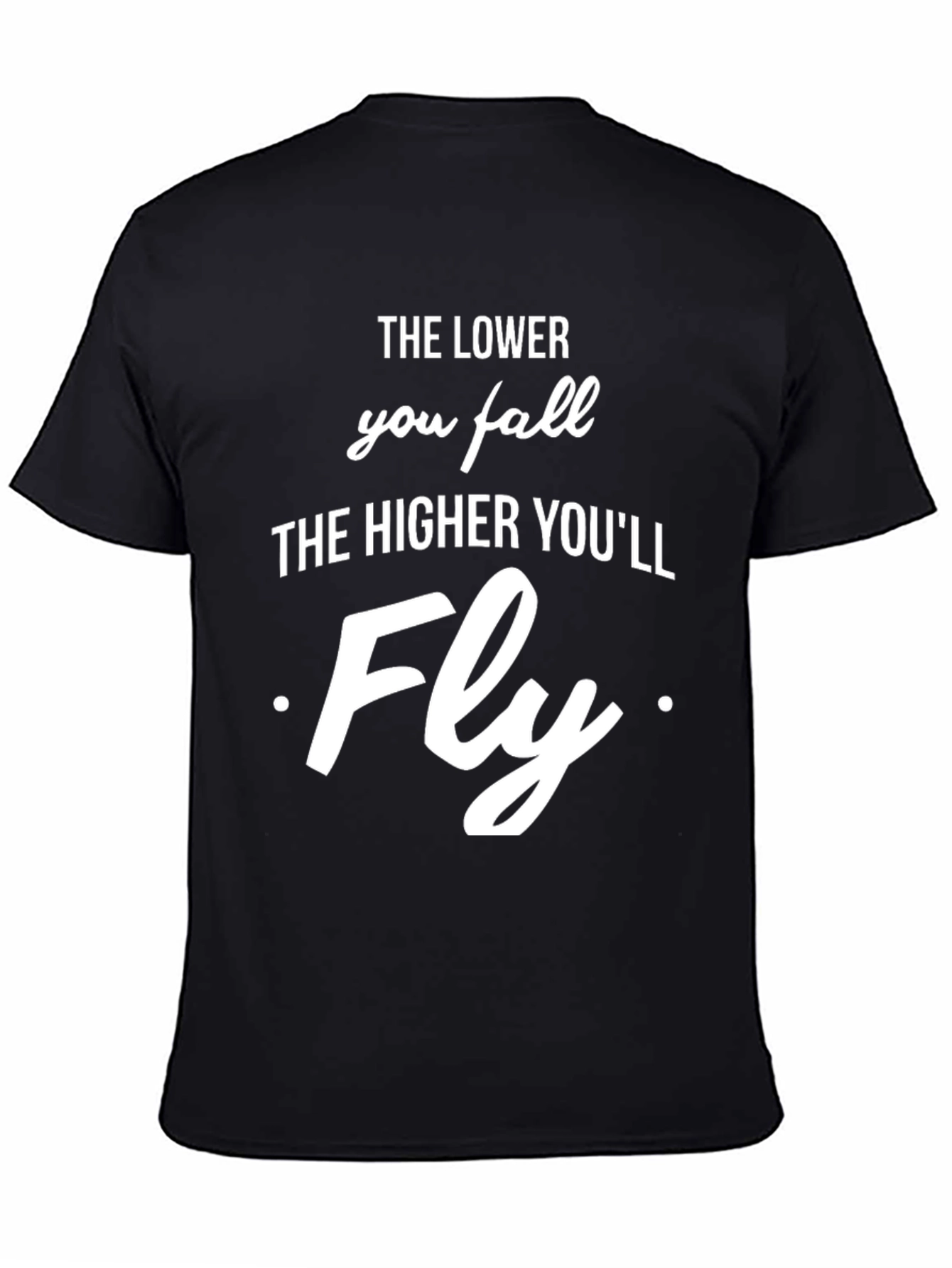 Inspirational Graphic T-Shirt - The Lower You Fall