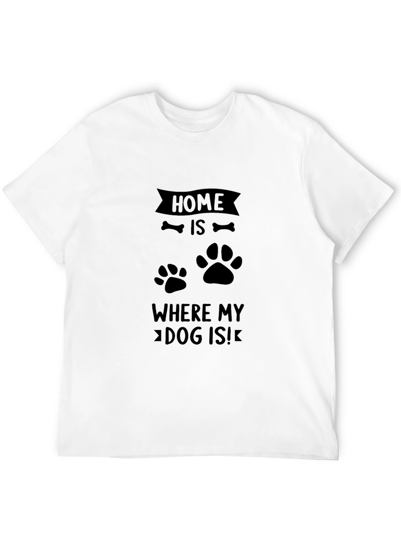 Home is Where My Dog Is T-Shirt