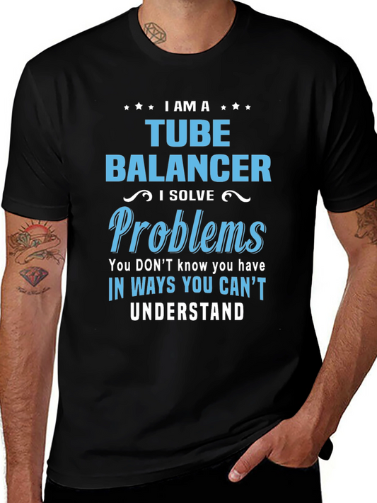 Tube Balancer T-Shirt: I Solve Problems