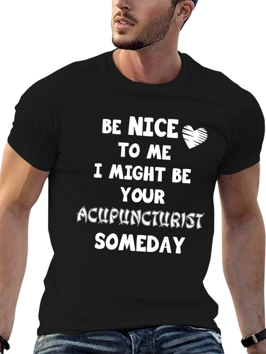 Acupuncturist T-Shirt: Be Nice to Me Someday!