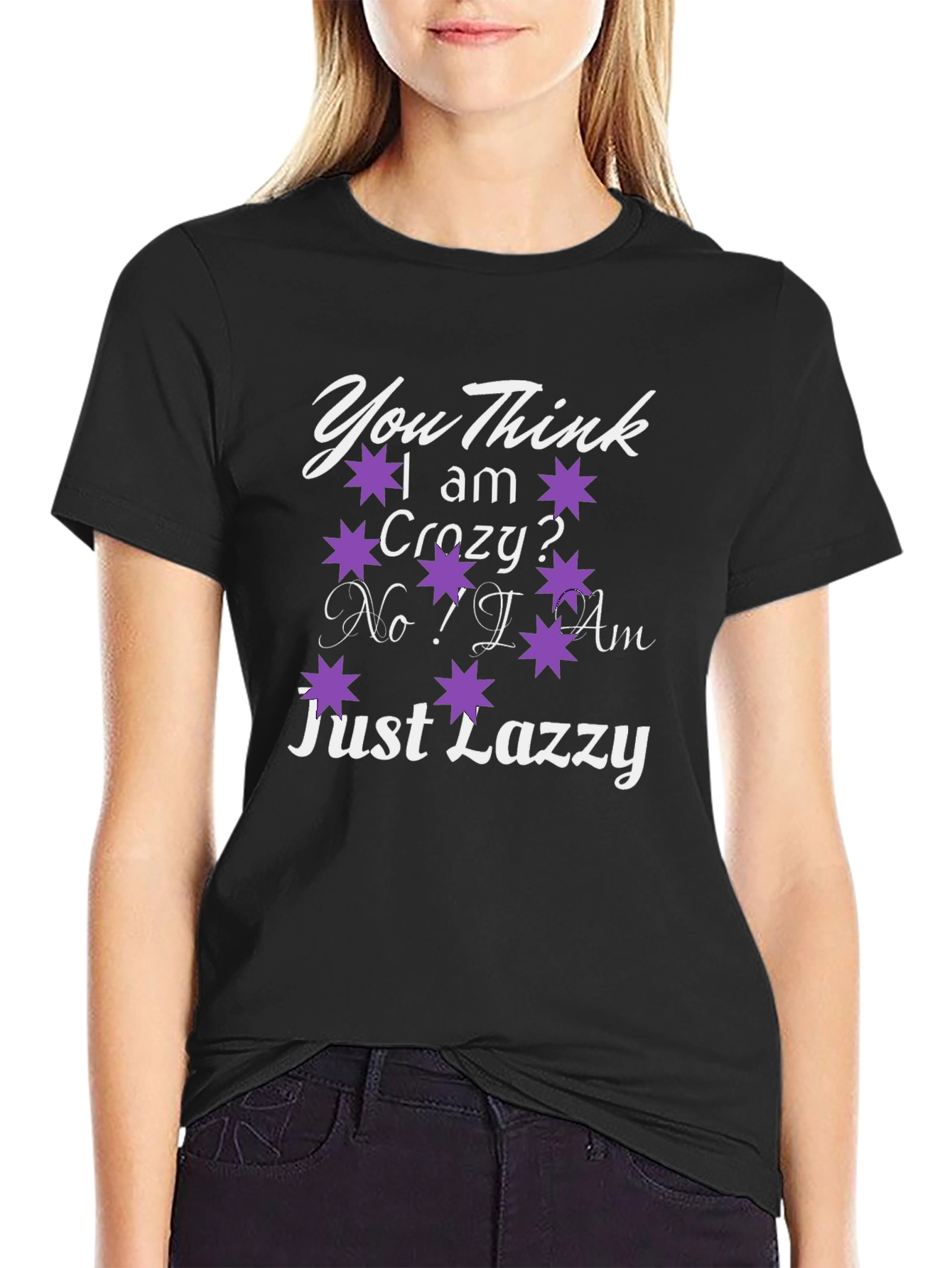 You Think I Am Crazy? T-Shirt