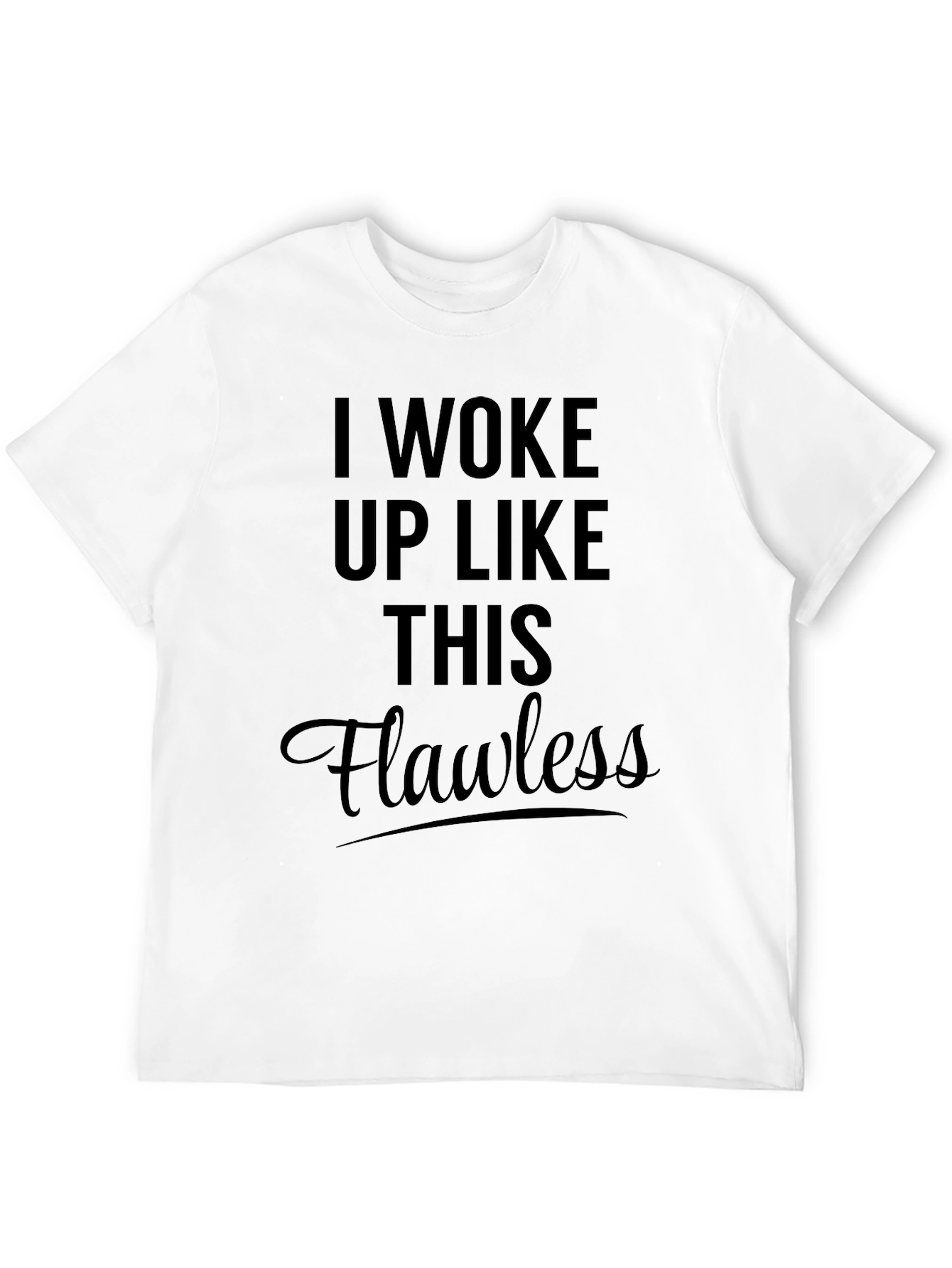 I Woke Up Like This Flawless Black T-Shirt