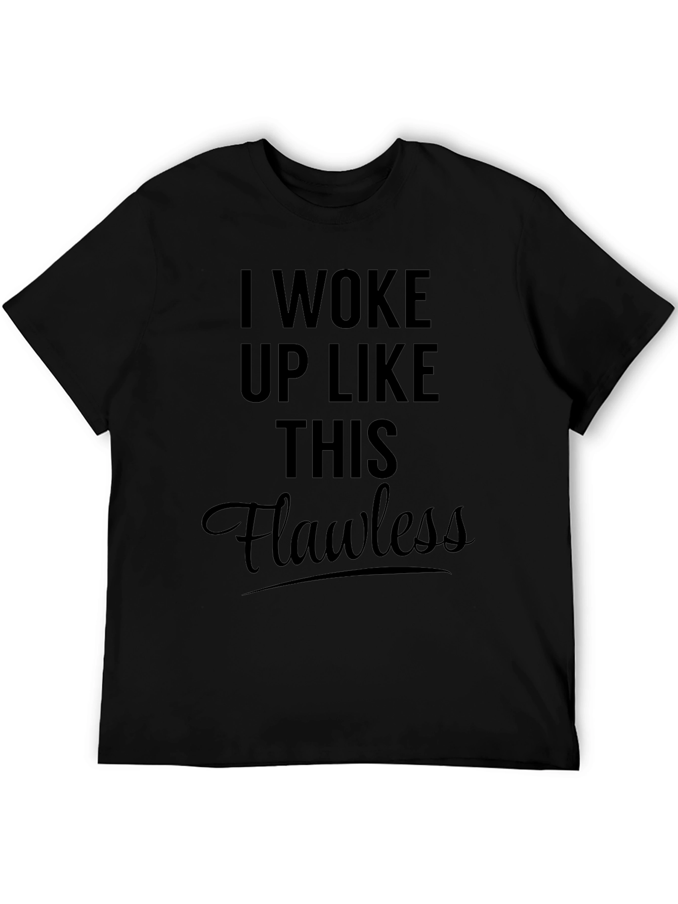 I Woke Up Like This Flawless Black T-Shirt