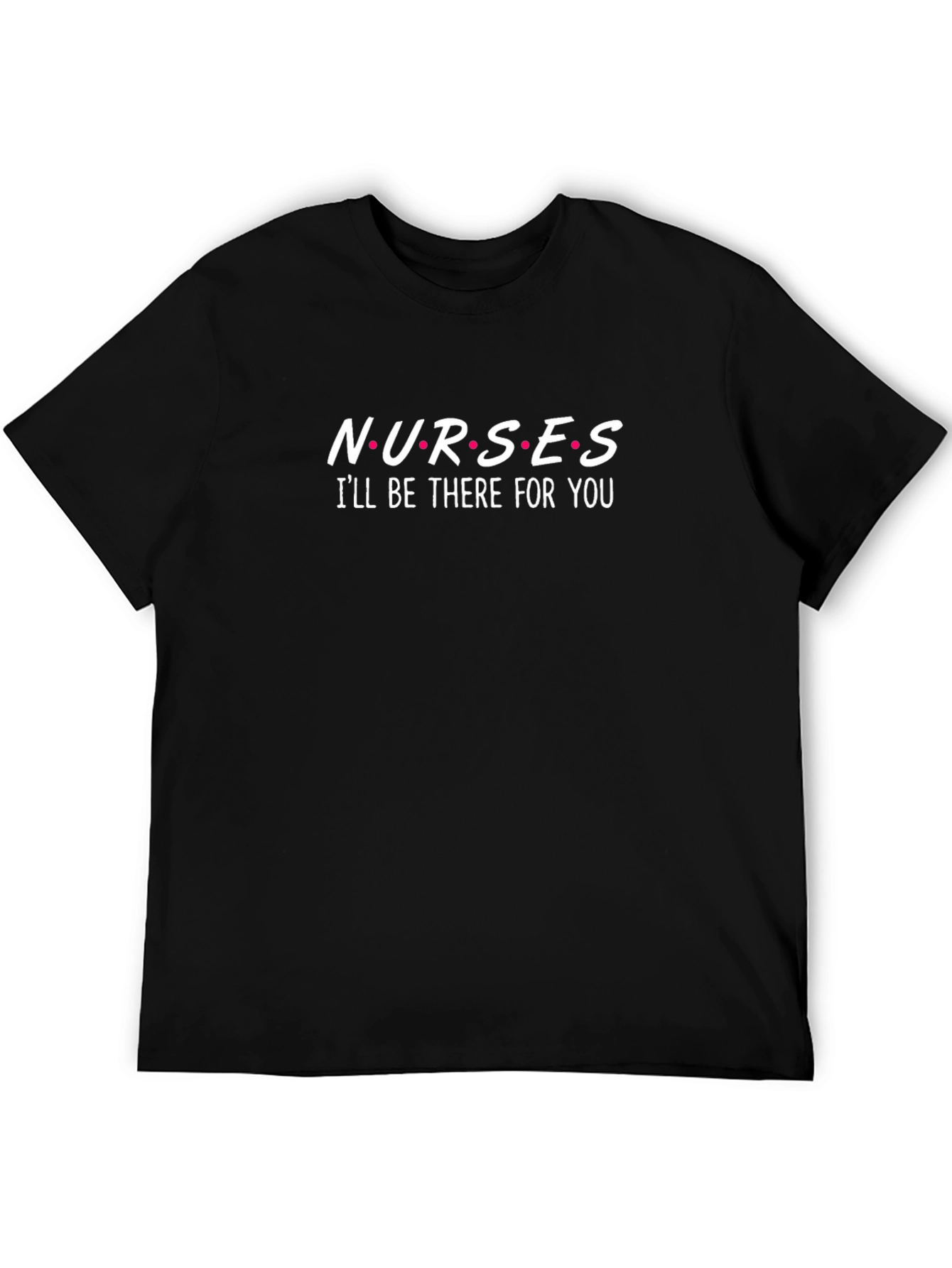 Nurses Ill Be There For You T-Shirt