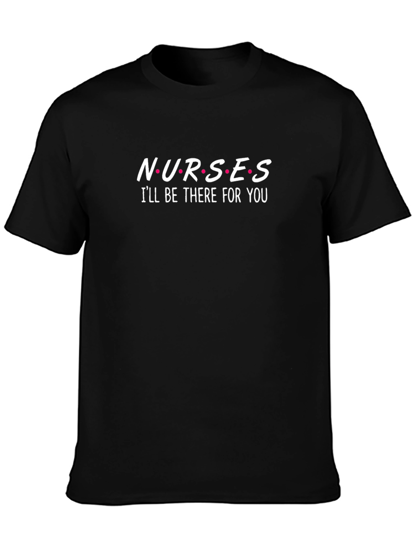 Nurses Ill Be There For You T-Shirt