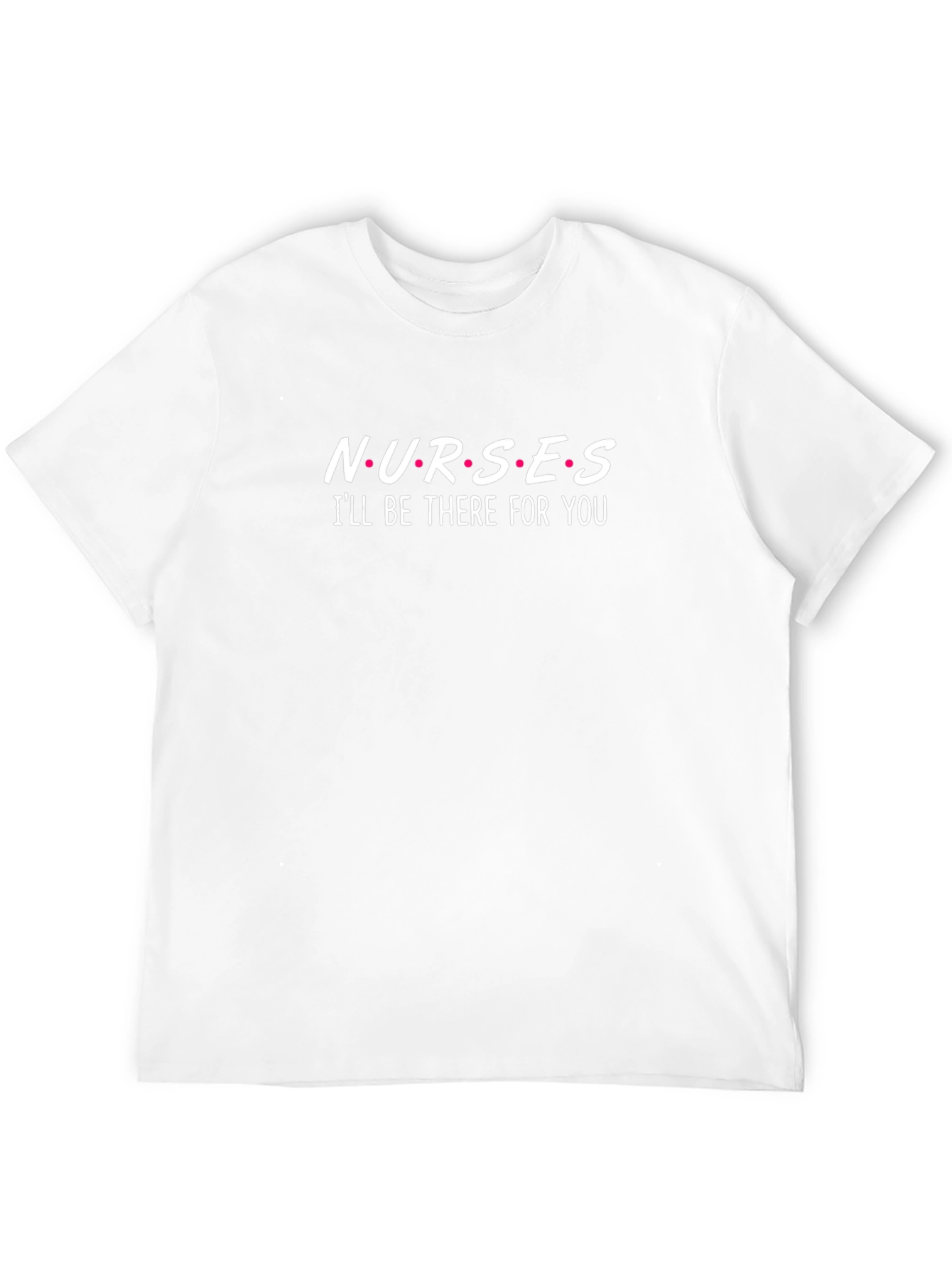 Nurses Ill Be There For You T-Shirt