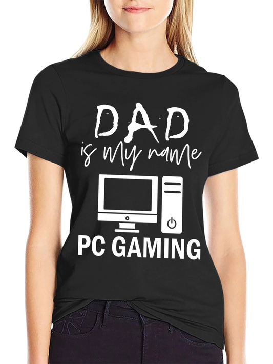 Dad is My Name PC Gaming T-Shirt