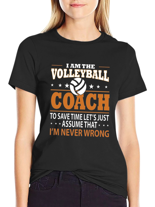 Volleyball Coach T-Shirt - Im Never Wrong!