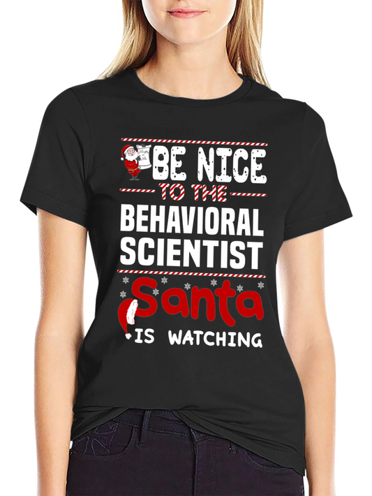Be Nice to Behavioral Scientist Santa is Watching T-Shirt