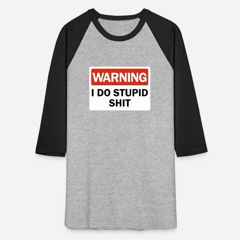 Warning I Do Stupid Shit Dumb Ass Funny Warningfun