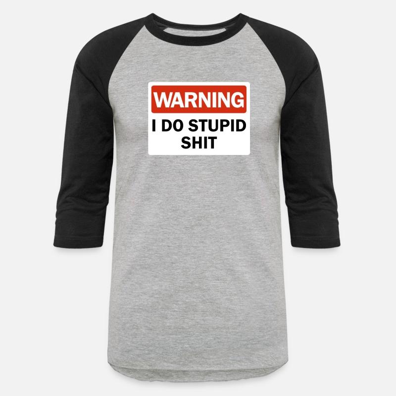 Warning I Do Stupid Shit Dumb Ass Funny Warningfun