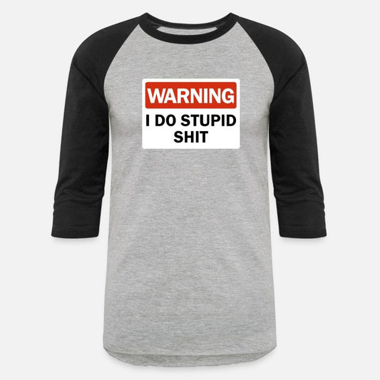 Warning I Do Stupid Shit Dumb Ass Funny Warningfun