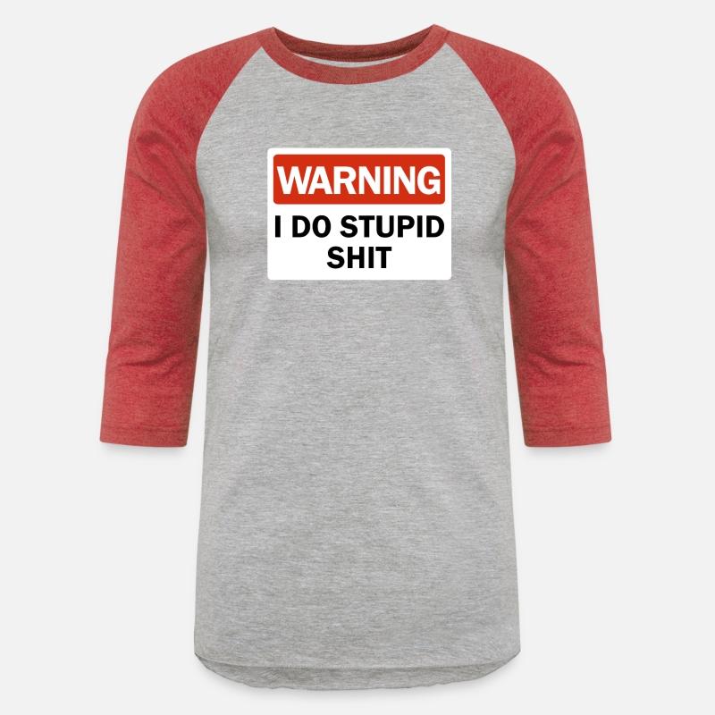 Warning I Do Stupid Shit Dumb Ass Funny Warningfun