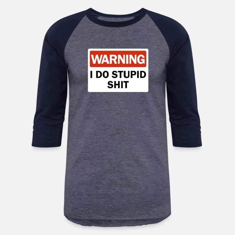 Warning I Do Stupid Shit Dumb Ass Funny Warningfun