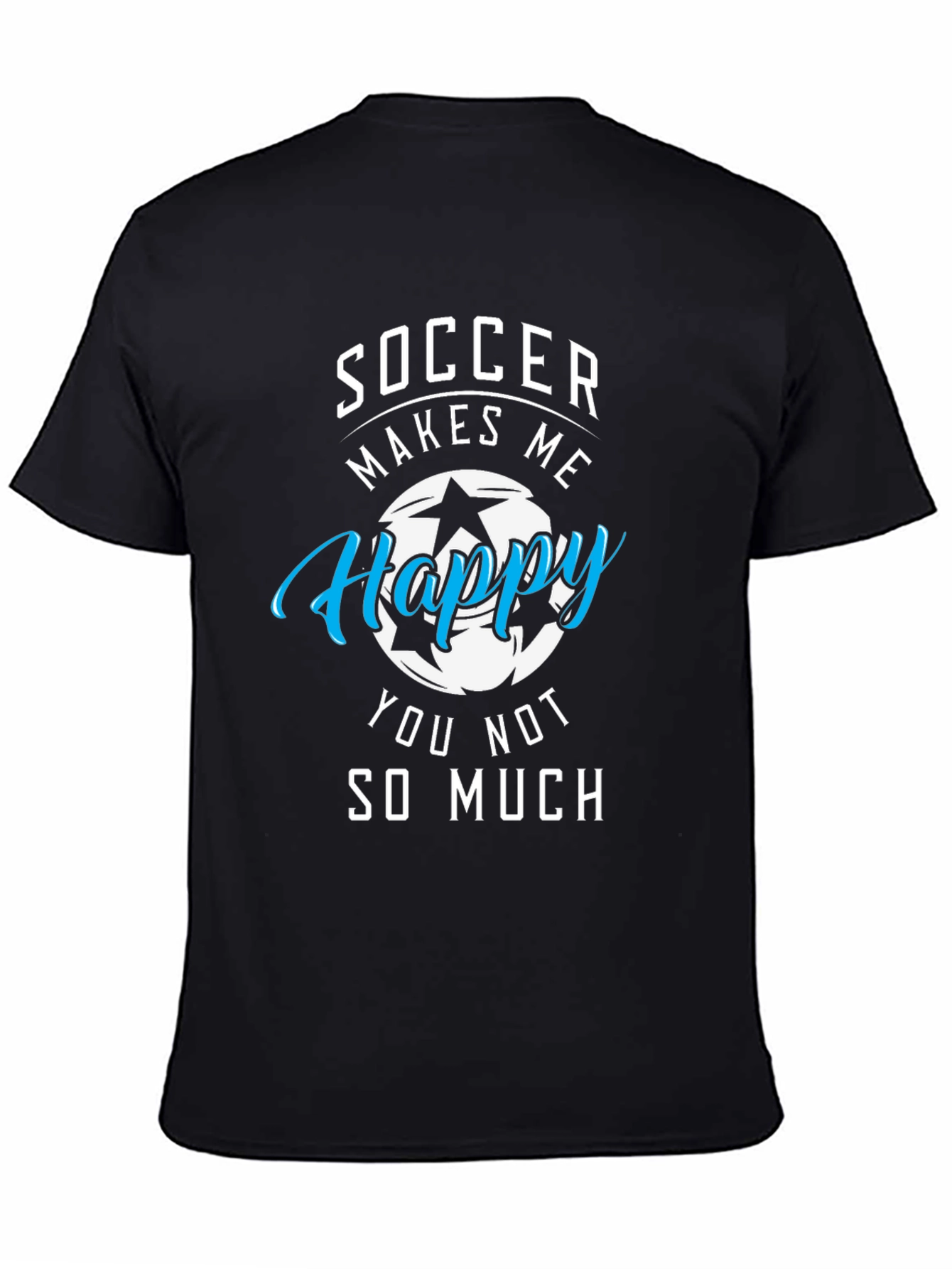 Soccer Makes Me Happy T-Shirt Funny Graphic Tee