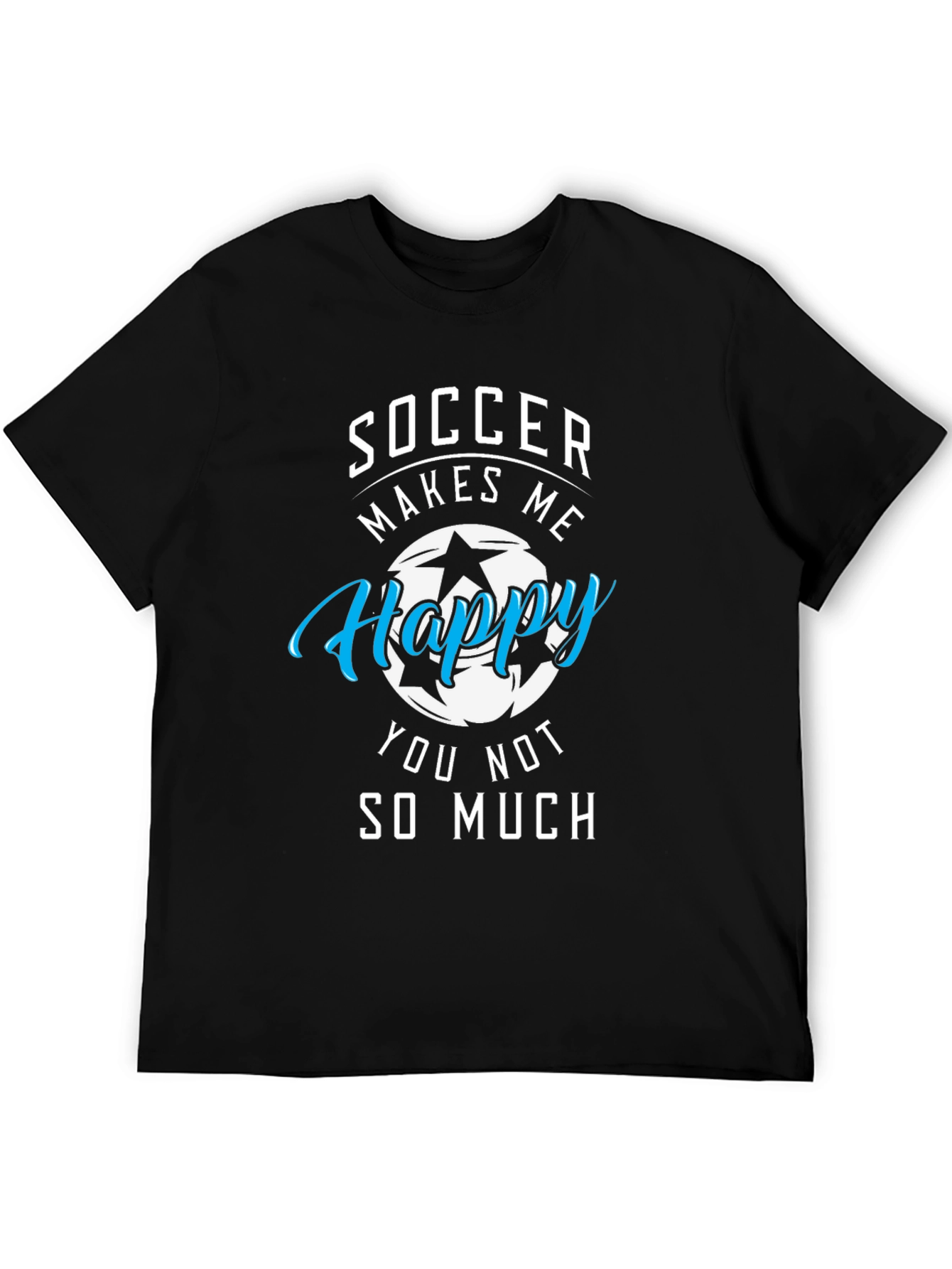 Soccer Makes Me Happy T-Shirt Funny Graphic Tee
