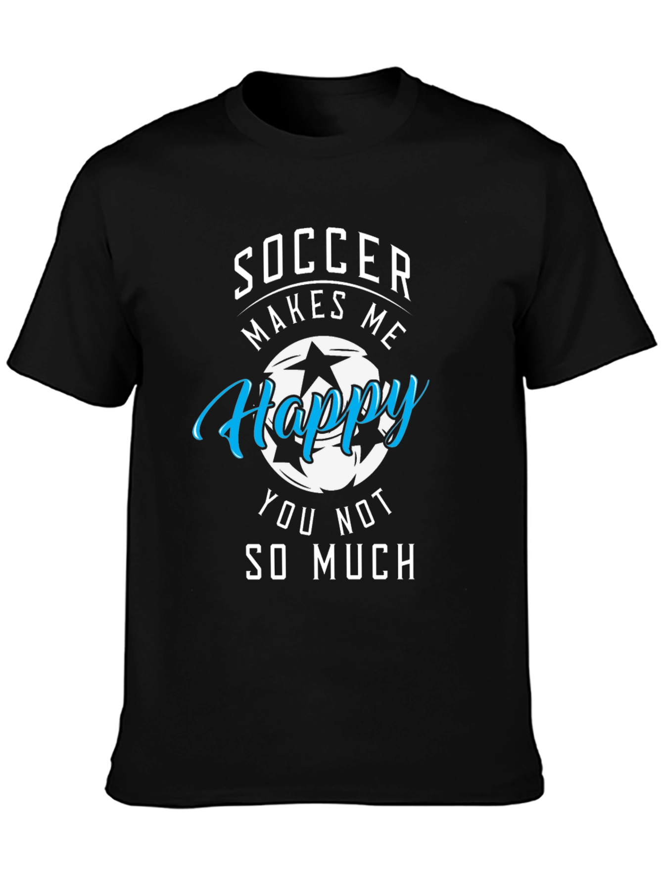 Soccer Makes Me Happy T-Shirt Funny Graphic Tee