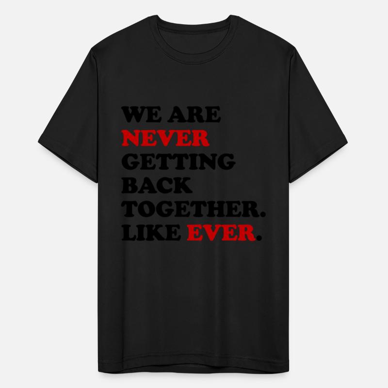 We Are Never Getting Back Together Like Ever