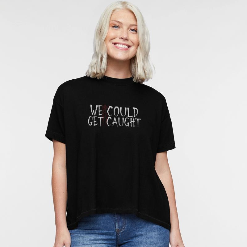 WE COULD get caught funny risky t-shirt