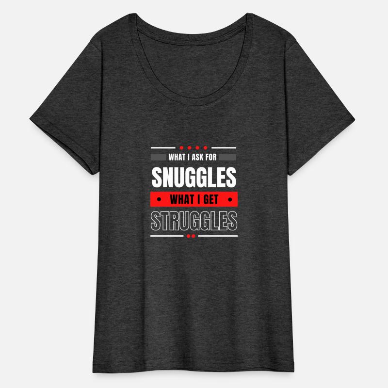 What I Ask For Snuggles What I Get Struggles