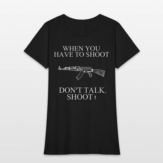 When you have to shoot dont talk shoot