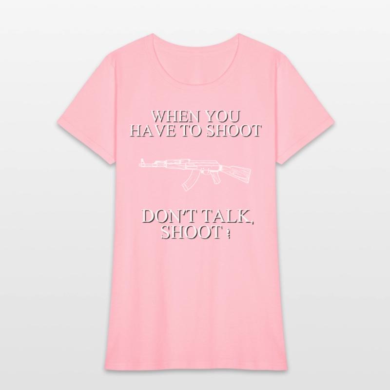 When you have to shoot dont talk shoot