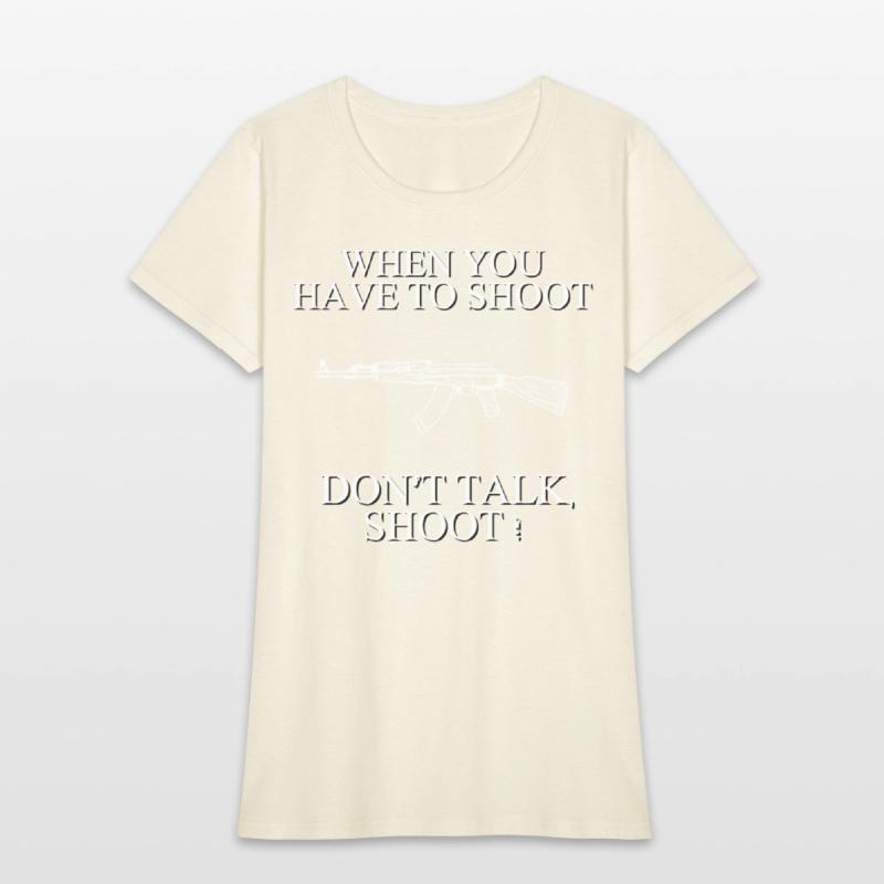 When you have to shoot dont talk shoot
