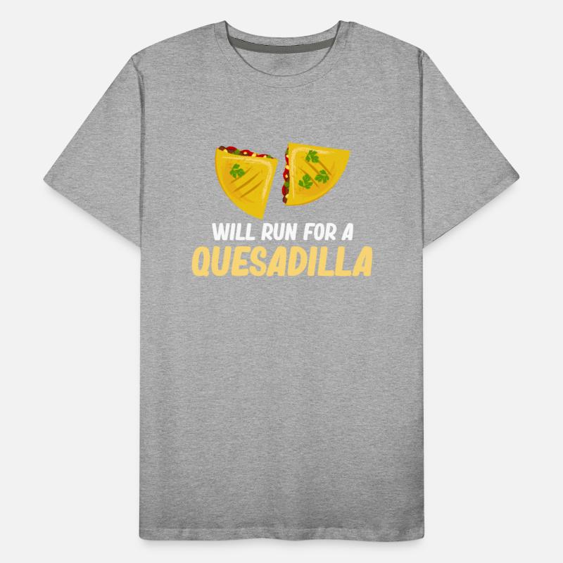 Will Run For A Quesadilla Burritos Argentinian