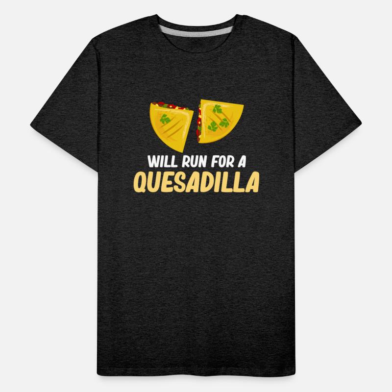 Will Run For A Quesadilla Burritos Argentinian