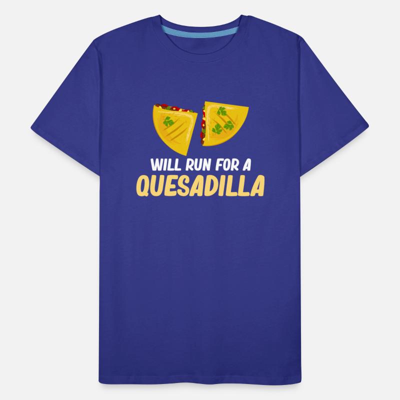 Will Run For A Quesadilla Burritos Argentinian