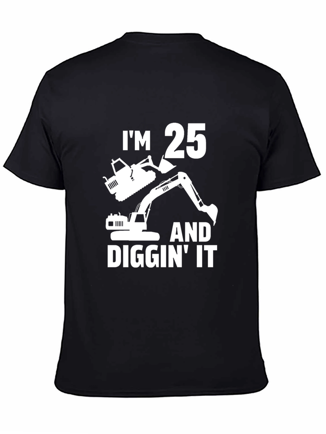 Im 25 and Diggin It Graphic T-Shirt