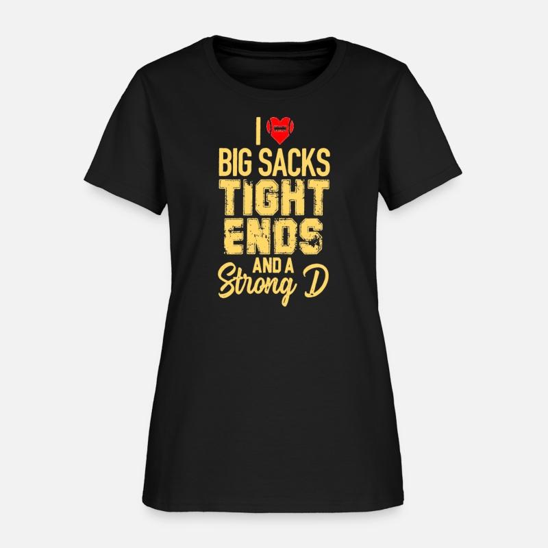 Womens I Love Big Sacks Tight Ends and A Strong D