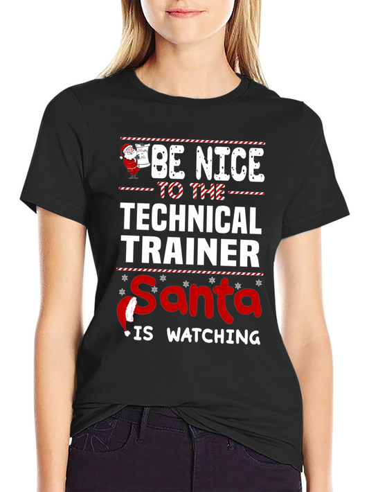 Be Nice to The Technical Trainer Santa is Watching T-Shirt