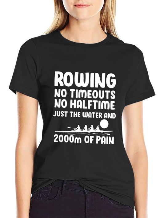 Rowing Pain T-Shirt - No Timeouts No Halftime - Rowing Gift