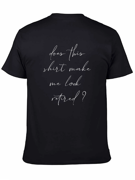 Does This Shirt Make Me Look Retired T-Shirt