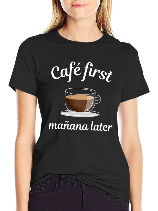 Cafe First Mañana Later T-Shirt