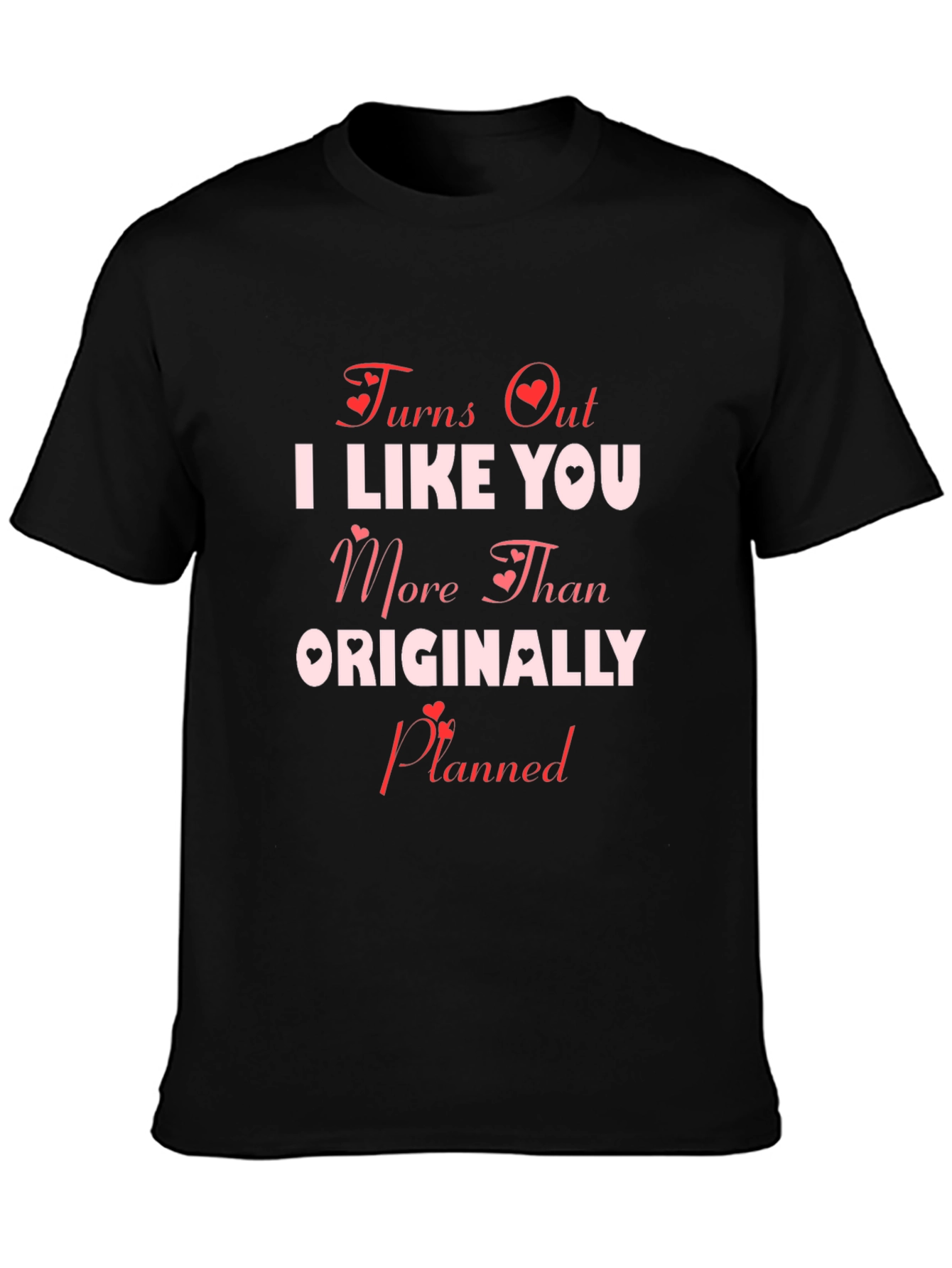 Turns Out I Like You More T-Shirt