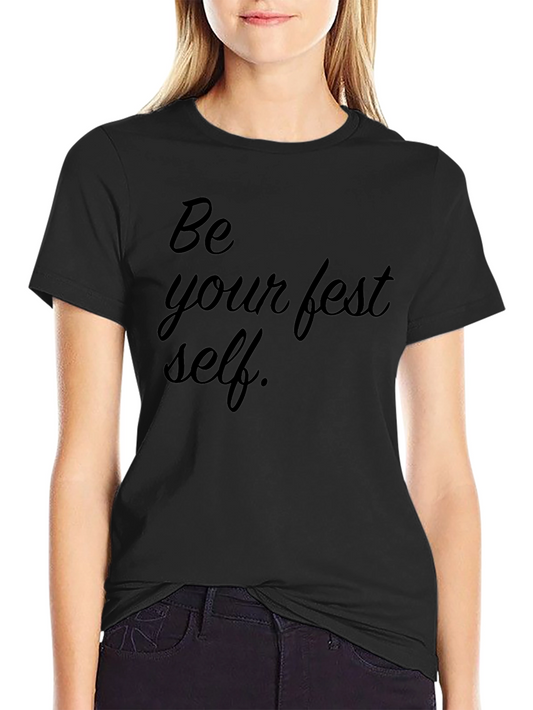 Be Your Fest Self T-Shirt - Stylish Graphic Tee