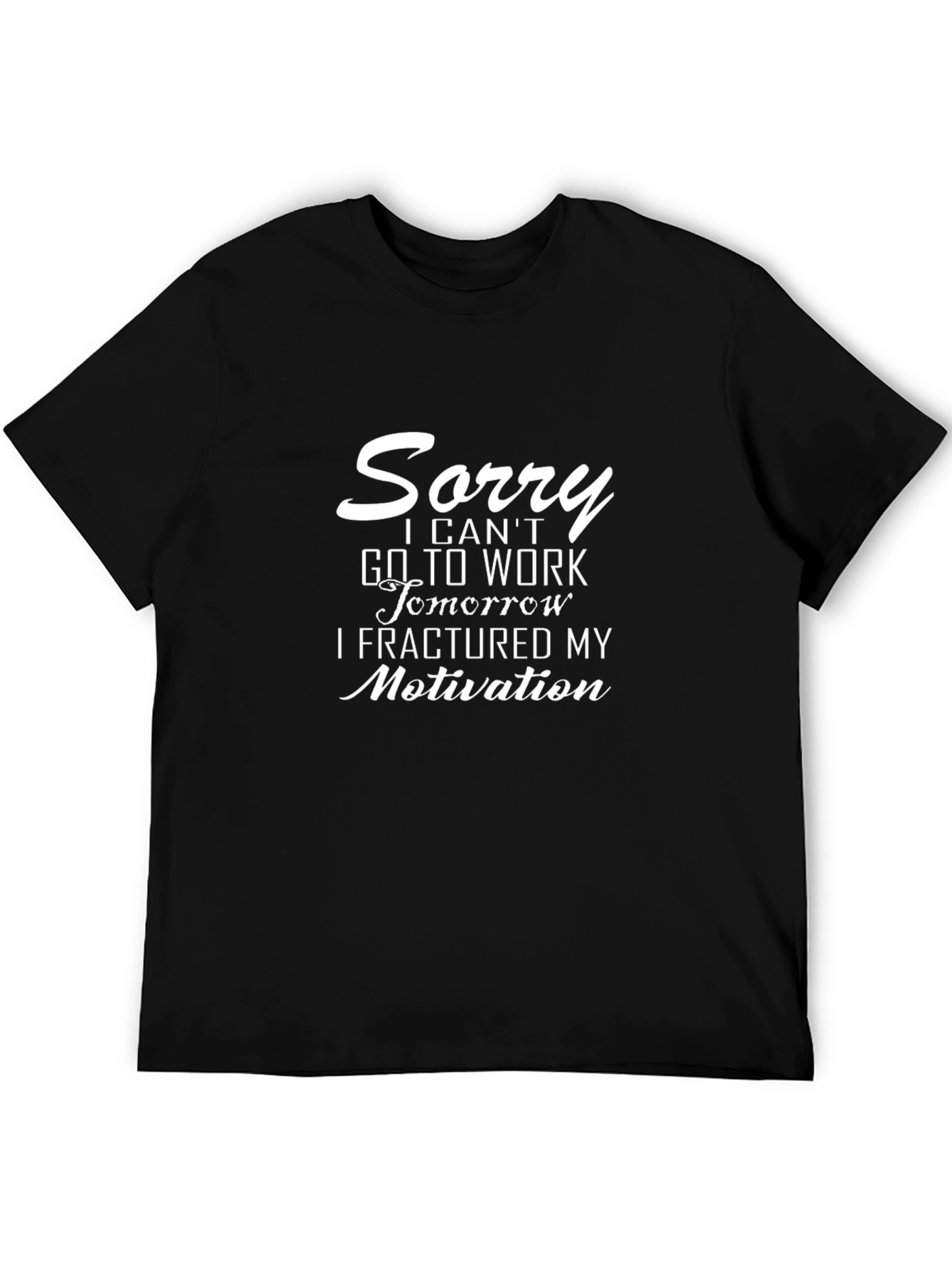Funny Motivation T-Shirt: Sorry Cant Work!
