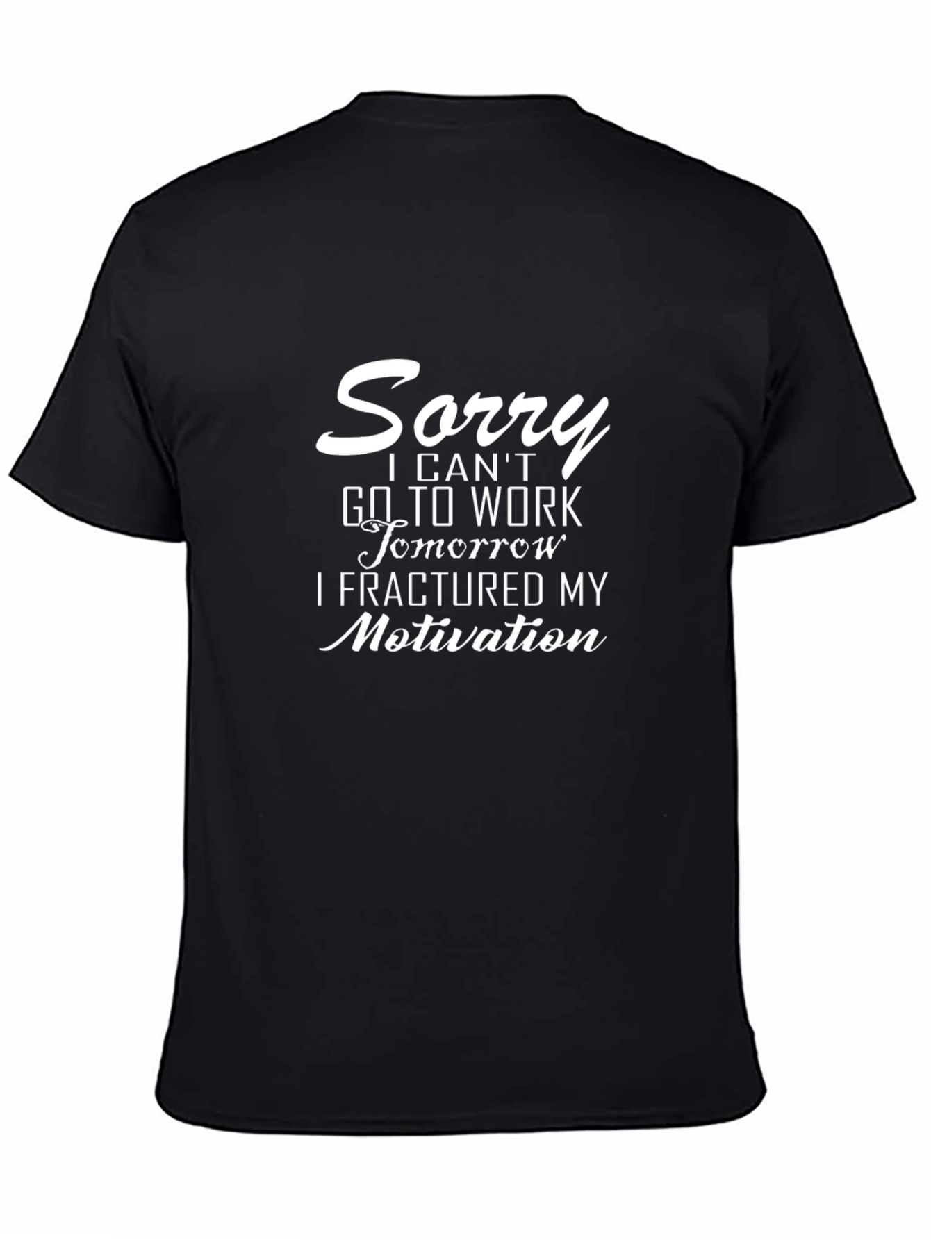 Funny Motivation T-Shirt: Sorry Cant Work!
