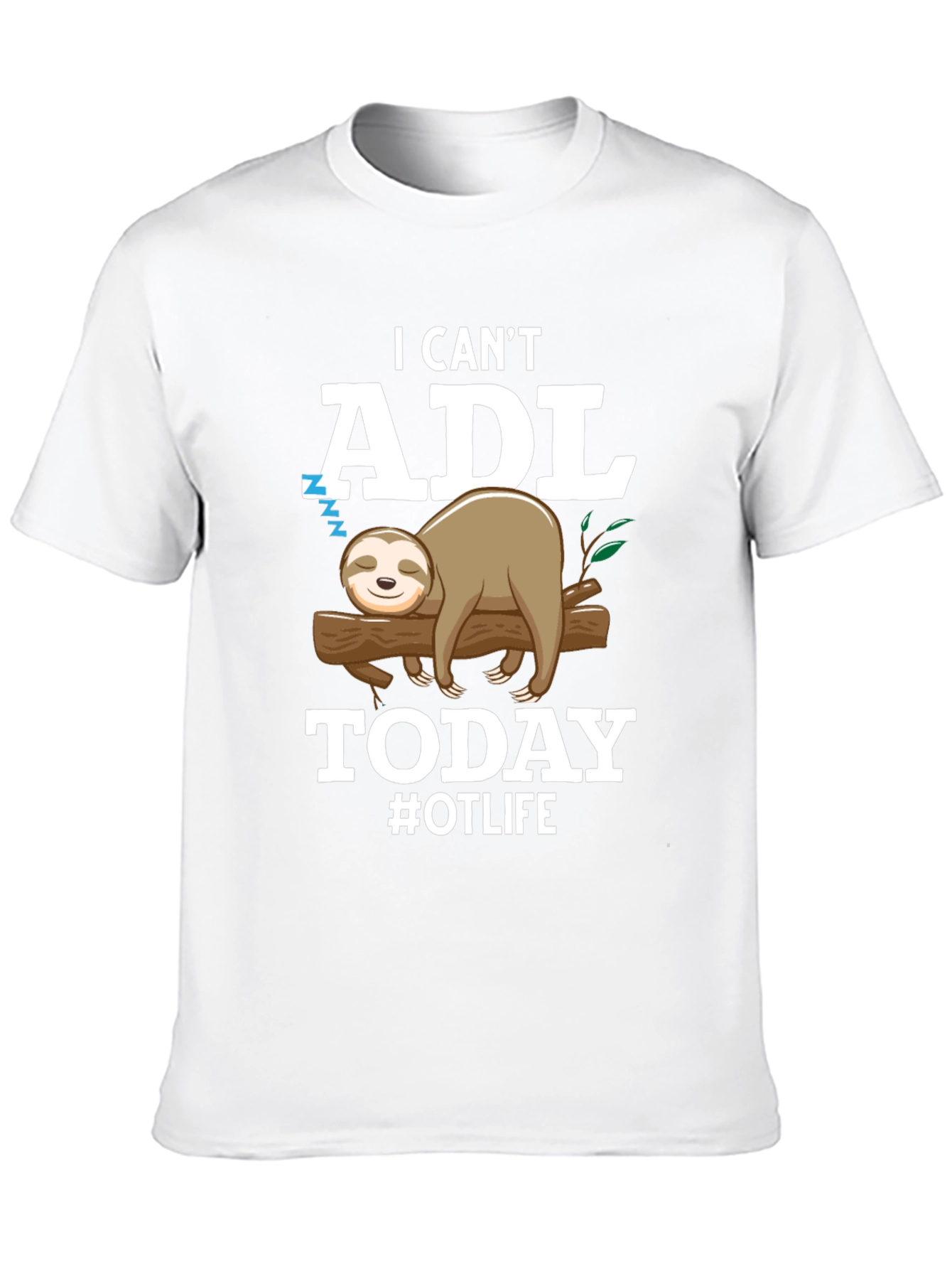 I Cant ADL Today Sloth OT Life T-Shirt