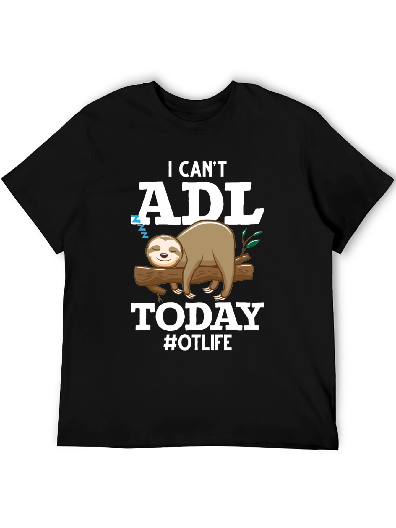 I Cant ADL Today Sloth OT Life T-Shirt