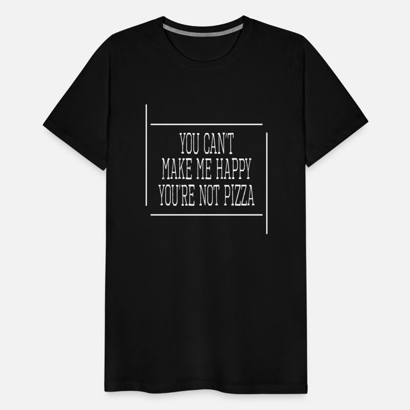 You Can't Make Me Happy You're Not Pizza