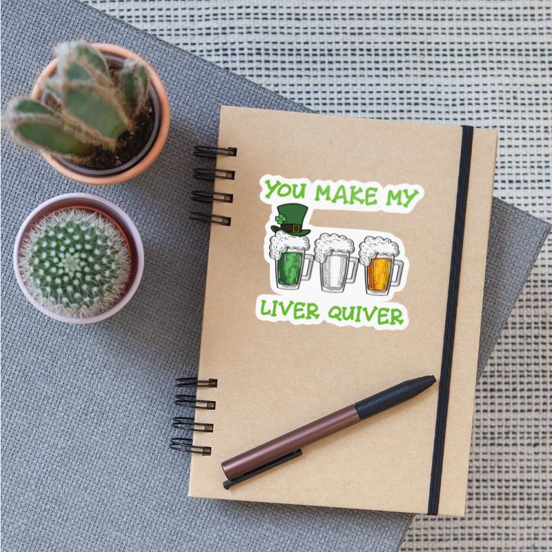 You Make My Liver Quiver