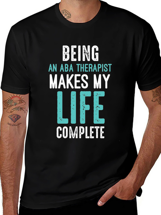 ABA Therapist Life T-Shirt - Makes My Life Complete!