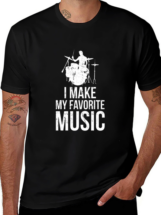 Drummer T-Shirt - I Make My Favorite Music