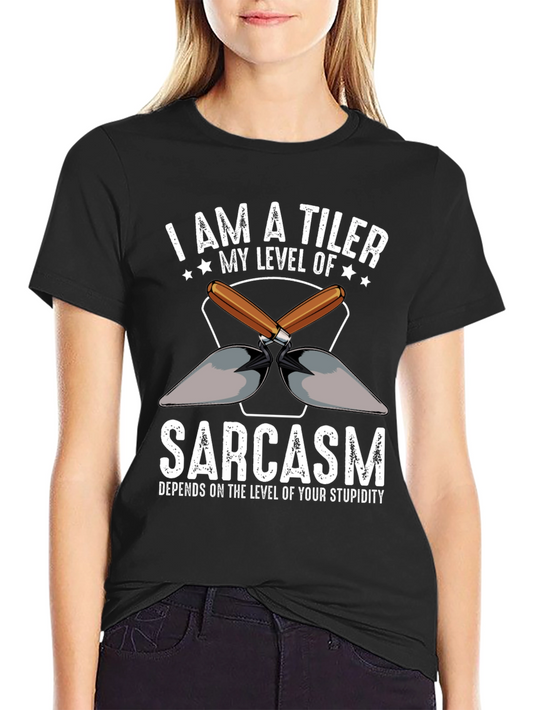 I Am A Tiler Sarcasm T-Shirt